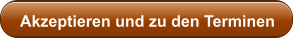 Akzeptieren und zu den Terminen